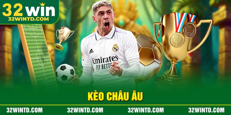 Kèo châu Âu 32win – Hướng dẫn chi tiết và bí quyết cá cược thắng lớn